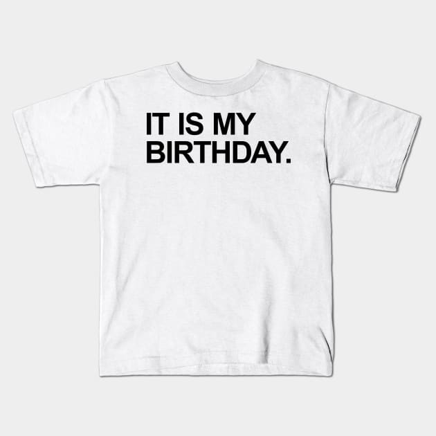 It is my birthday. Kids T-Shirt by sombreroinc